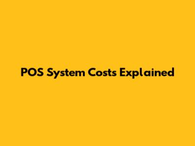 POS System Costs Explained